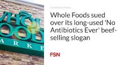 Whole Foods sued over its long-used 'No Antibiotics Ever' beef ...
