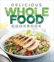 Delicious Whole Food Cookbook: Publications International Ltd ...