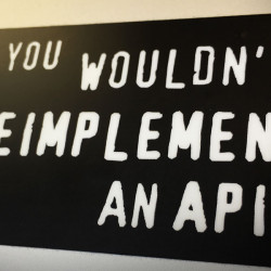 You Wouldn't Reimplement an API