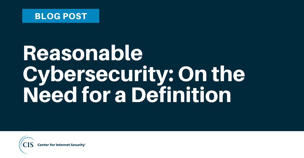 Reasonable Cybersecurity: On the Need for a Definition