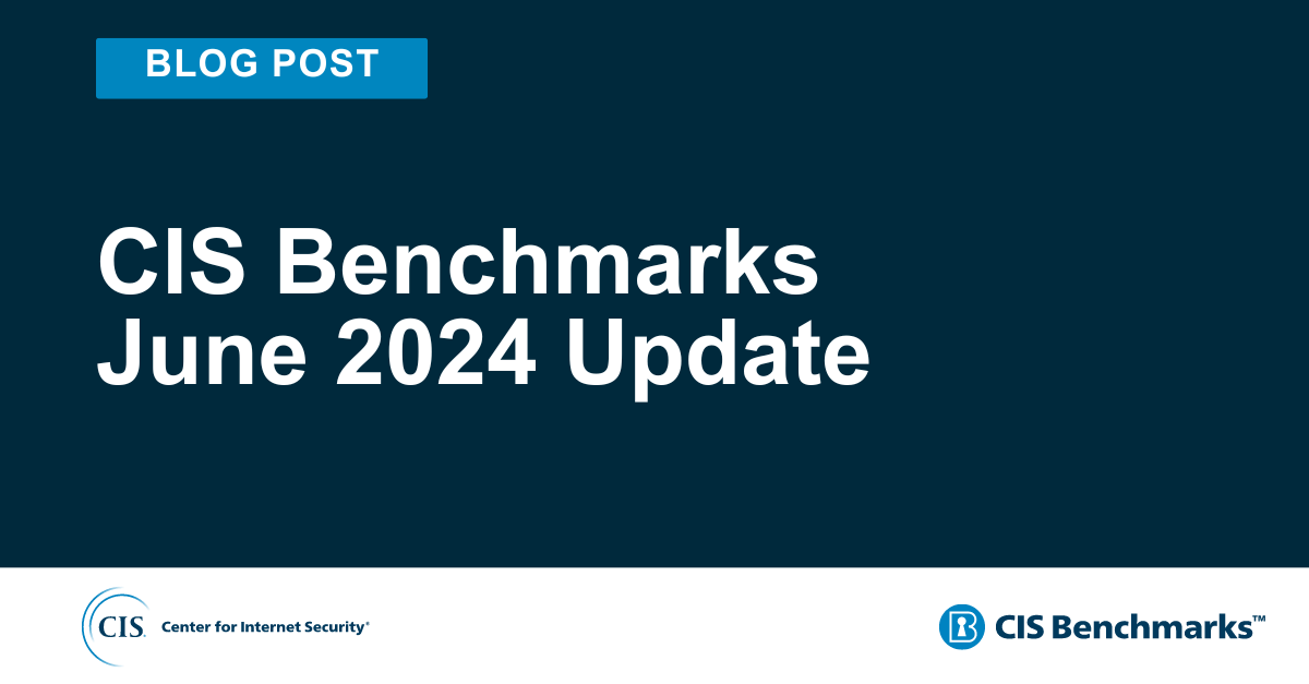 CIS Benchmarks June 2024 Update