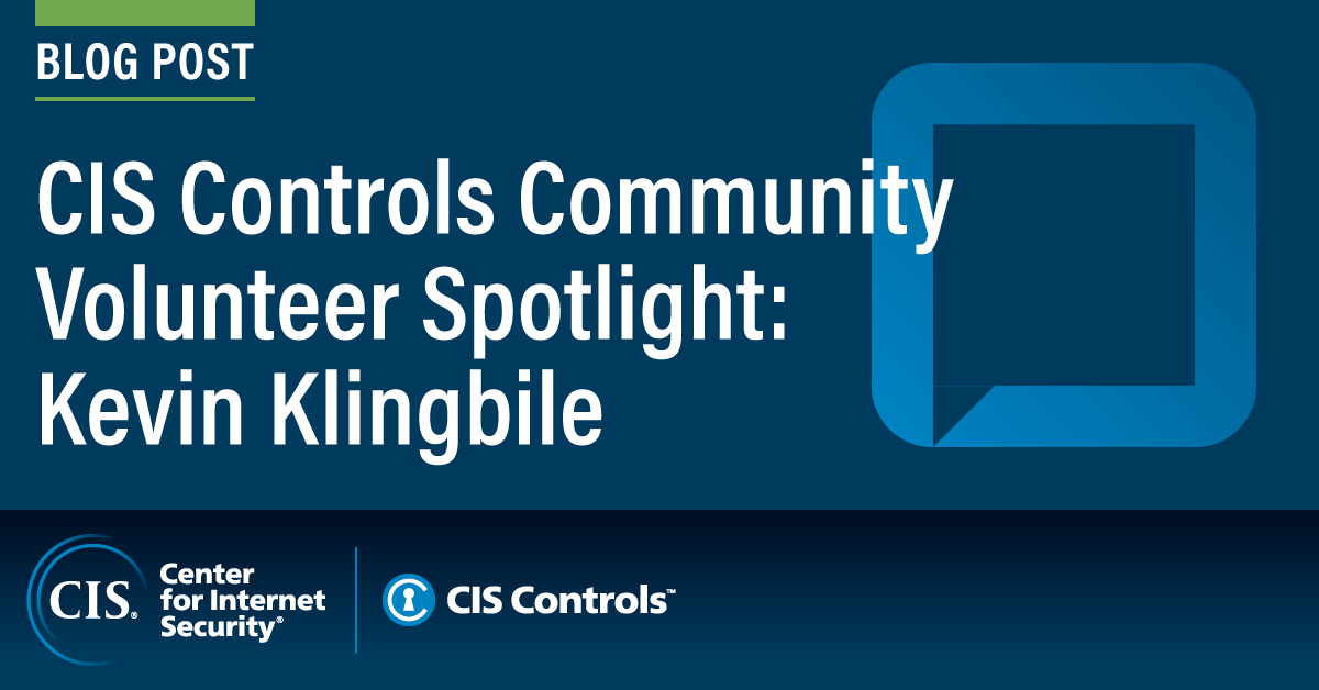 CIS Controls Community Volunteer Spotlight: Kevin Klingbile