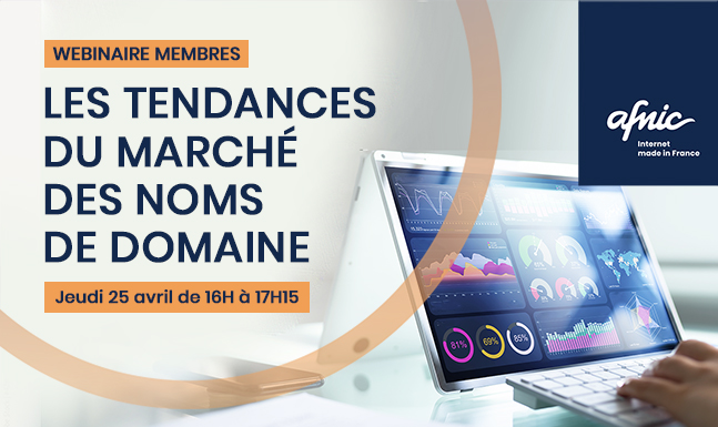 Webinaire membres "Les tendances du marché des noms de domaine" le jeudi 25 avril de 16h à 17h15. Afnic Internet Made In France.