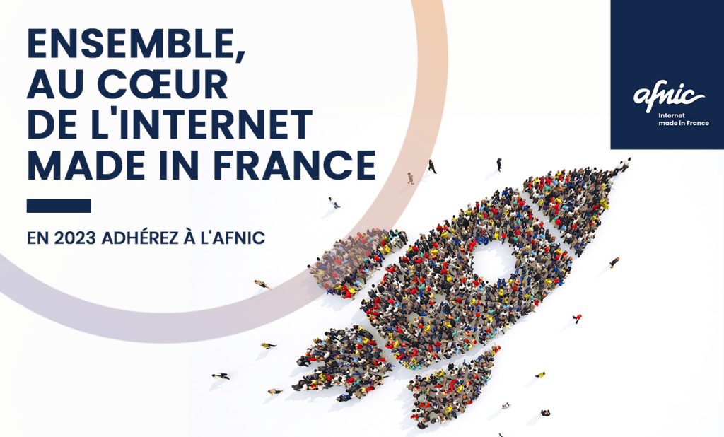 Ensemble au Coeur de l'internet Made in France, En 2023 Adhérez à L'Afnic