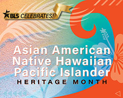 Colorful flowers, leaves, and a wave with a banner BLS CELEBRATES and text Asian American Native Hawaiian Pacific Islander Heritage Month. 