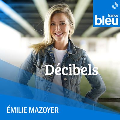 Décibels, votre émission de culture musicale avec Emilie Mazoyer sur France Bleu