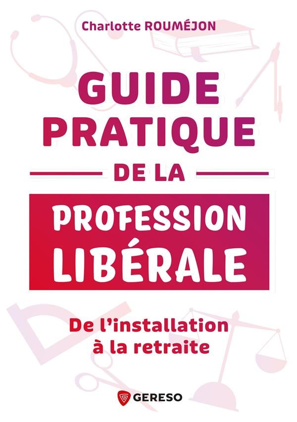 Guide pratique de la profession libérale  - Charlotte Rouméjon