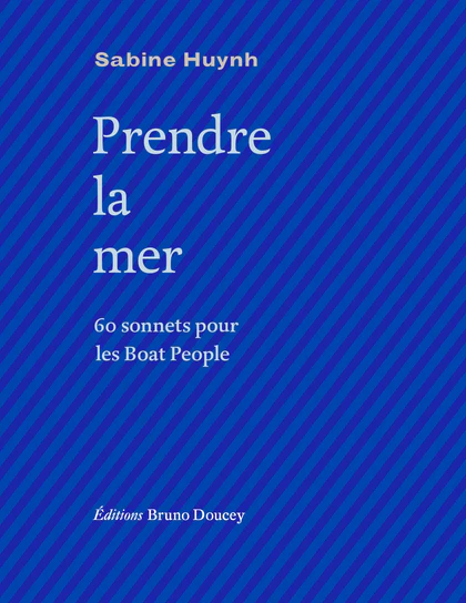 Prendre la mer – 60 sonnets pour les Boat People 