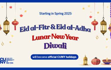 Starting in Spring 2025, Eid al-Fitr & Eid al-Adha, Lunar New Year, Diwali will become official CUNY holidays.