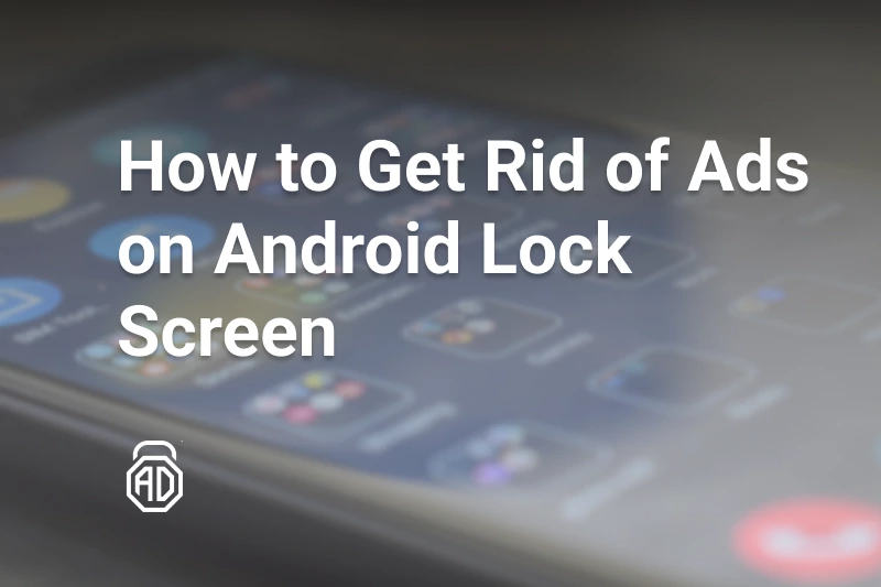 How to Remove Lock Screen Ads on Android