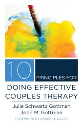 Icon image 10 Principles for Doing Effective Couples Therapy (Norton Series on Interpersonal Neurobiology)