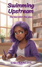Icon image Swimming Upstream: The Girl With the Plan