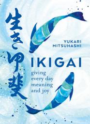 Icon image Ikigai: Giving every day meaning and joy