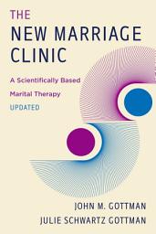 Icon image The New Marriage Clinic: A Scientifically Based Marital Therapy Updated (Second Edition): Edition 2