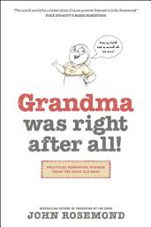 Icon image Grandma Was Right after All!: Practical Parenting Wisdom from the Good Old Days