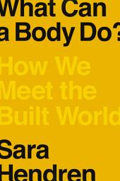 Icon image What Can a Body Do?: How We Meet the Built World