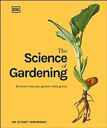 The Science of Gardening: Discover How Your Garden Really Works сүрөтчөсү