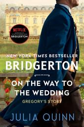 Icon image On the Way to the Wedding: Bridgerton: Gregory's Story