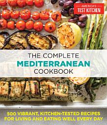 Icon image The Complete Mediterranean Cookbook: 500 Vibrant, Kitchen-Tested Recipes for Living and Eating Well Every Day