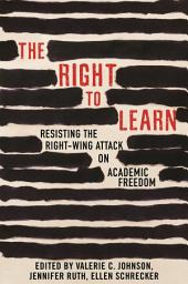 Icon image The Right To Learn: Resisting the Right-Wing Attack on Academic Freedom
