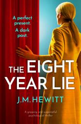 Icon image The Eight-Year Lie: A gripping and suspenseful psychological thriller