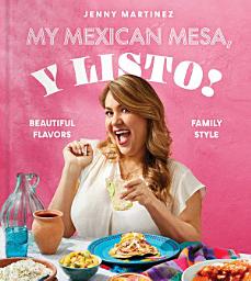 My Mexican Mesa, Y Listo!: Beautiful Flavors, Family Style (A Cookbook) белгішесінің суреті