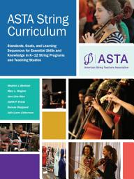 Image de l'icône ASTA String Curriculum 2021 Edition: Standards, Goals, and Learning Sequences for Essential Skills and Knowledge in K-12 String Programs and Teaching Studios