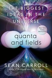 Icon image Quanta and Fields: The Biggest Ideas in the Universe