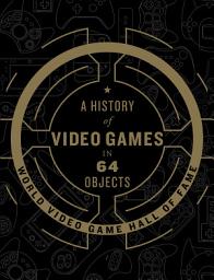 Icon image A History of Video Games in 64 Objects
