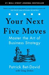 Icon image Your Next Five Moves: Master the Art of Business Strategy