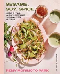 Icon image Sesame, Soy, Spice: 90 Asian-ish Vegan and Gluten-free Recipes to Reconnect, Root, and Restore
