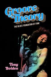 Icon image Groove Theory: The Blues Foundation of Funk