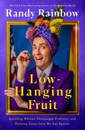 Imagen de ícono de Low-Hanging Fruit: Sparkling Whines, Champagne Problems, and Pressing Issues from My Gay Agenda