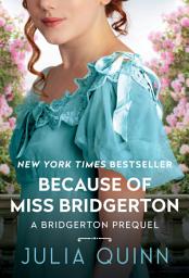 Icon image Because of Miss Bridgerton: A Bridgerton Prequel