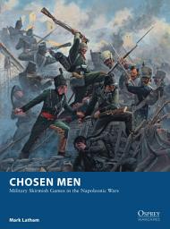 Icon image Chosen Men: Military Skirmish Games in the Napoleonic Wars