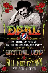 Icon image Deal: My Three Decades of Drumming, Dreams, and Drugs with the Grateful Dead