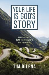 Isithombe sesithonjana se-Your Life is God's Story: Trusting God’s Plan Through Life’s Ups and Downs