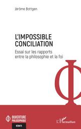 Image de l'icône L'Impossible Conciliation: Essai sur les rapports entre la philosophie et la foi
