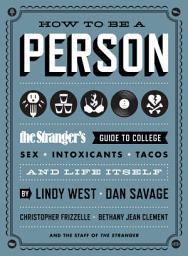 Icon image How to Be a Person: The Stranger's Guide to College, Sex, Intoxicants, Tacos, and Life Itself