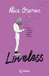 Icon image Loveless (deutsche Ausgabe): Das Must-read der Heartstopper-Autorin über die Vielfalt der Liebe - ausgezeichnet mit dem YA Book Prize 2021