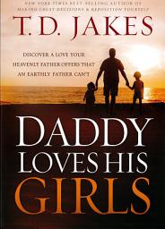 Icon image Daddy Loves His Girls: Discover a Love Your Heavenly Father Offers that an Earthly Father Can't
