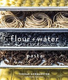 Icon image Flour + Water: Pasta [A Cookbook]