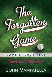 Icon image The Forgotten Game: Game 5 2004 ALCS Yankees at Red Sox