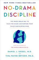 Icon image No-Drama Discipline: The Whole-Brain Way to Calm the Chaos and Nurture Your Child's Developing Mind