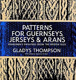 Icon image Patterns for Guernseys, Jerseys & Arans: Fishermen's Sweaters from the British Isles