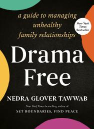Icon image Drama Free: A Guide to Managing Unhealthy Family Relationships