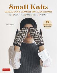 Icon image Small Knits: Casual & Chic Japanese Style Accessories (19 Projects + variations)