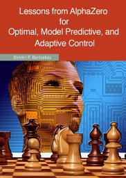 Icon image Lessons from AlphaZero for Optimal, Model Predictive, and Adaptive Control