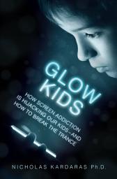 Icon image Glow Kids: How Screen Addiction Is Hijacking Our Kids - and How to Break the Trance