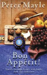 Icon image Bon Appetit!: Travels with knife,fork & corkscrew through France